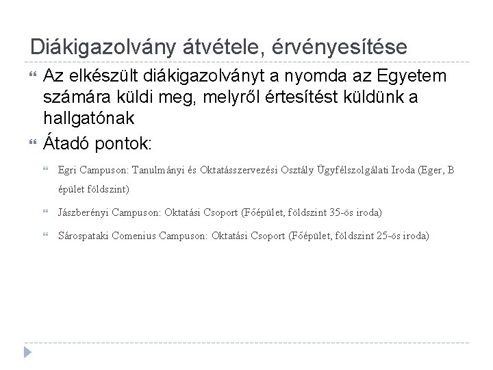 Diákigazolvány átvétele, érvényesítése Az elkészült diákigazolványt a nyomda az Egyetem számára küldi meg, melyről