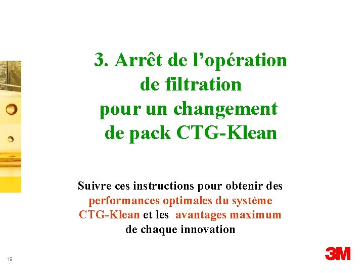 3. Arrêt de l’opération de filtration pour un changement de pack CTG-Klean Suivre ces