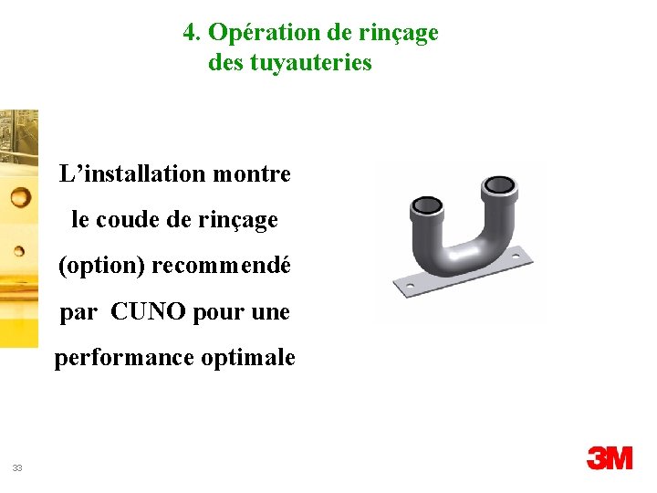4. Opération de rinçage des tuyauteries L’installation montre le coude de rinçage (option) recommendé