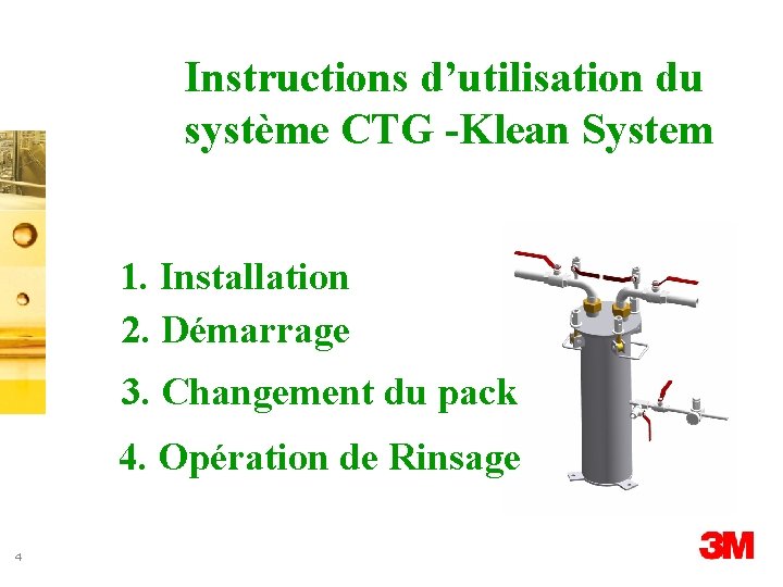 Instructions d’utilisation du système CTG -Klean System 1. Installation 2. Démarrage 3. Changement du