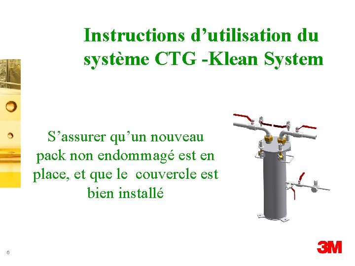 Instructions d’utilisation du système CTG -Klean System S’assurer qu’un nouveau pack non endommagé est