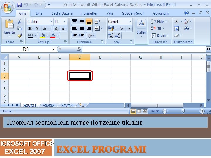Hücreleri seçmek için mouse ile üzerine tıklanır. MICROSOFT OFFICE EXCEL 2007 EXCEL PROGRAMI 
