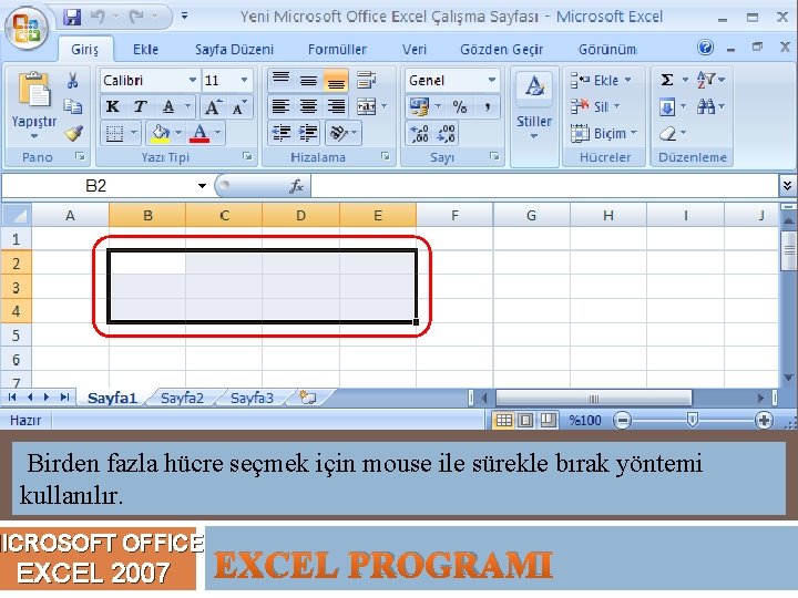 Birden fazla hücre seçmek için mouse ile sürekle bırak yöntemi kullanılır. MICROSOFT OFFICE EXCEL