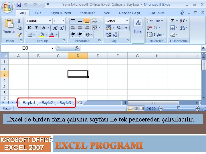 Excel de birden fazla çalışma sayfası ile tek pencereden çalışılabilir. MICROSOFT OFFICE EXCEL 2007