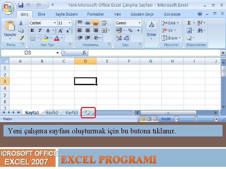 Yeni çalışma sayfası oluşturmak için bu butona tıklanır. MICROSOFT OFFICE EXCEL 2007 EXCEL PROGRAMI