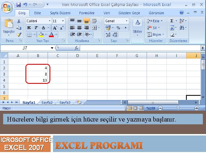 Hücrelere bilgi girmek için hücre seçilir ve yazmaya başlanır. MICROSOFT OFFICE EXCEL 2007 EXCEL