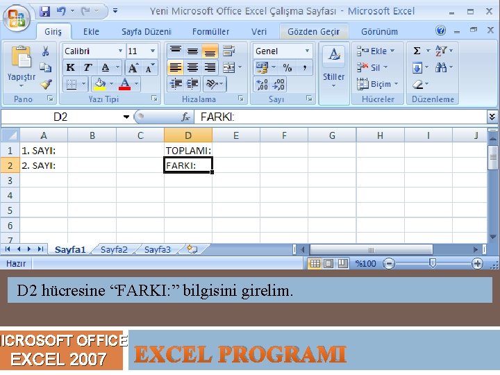 D 2 hücresine “FARKI: ” bilgisini girelim. MICROSOFT OFFICE EXCEL 2007 EXCEL PROGRAMI 