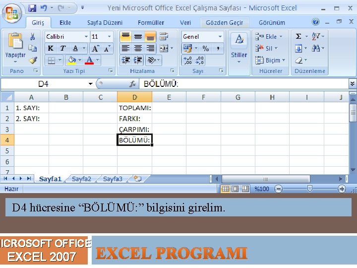 D 4 hücresine “BÖLÜMÜ: ” bilgisini girelim. MICROSOFT OFFICE EXCEL 2007 EXCEL PROGRAMI 