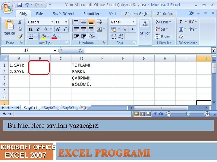 Bu hücrelere sayıları yazacağız. MICROSOFT OFFICE EXCEL 2007 EXCEL PROGRAMI 