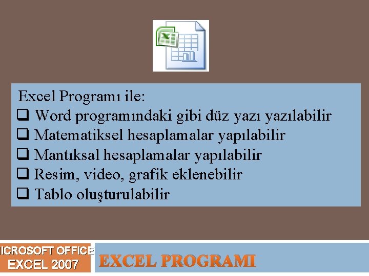 Excel Programı ile: q Word programındaki gibi düz yazılabilir q Matematiksel hesaplamalar yapılabilir q