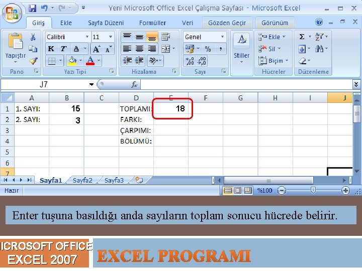 15 3 18 Enter tuşuna basıldığı anda sayıların toplam sonucu hücrede belirir. MICROSOFT OFFICE