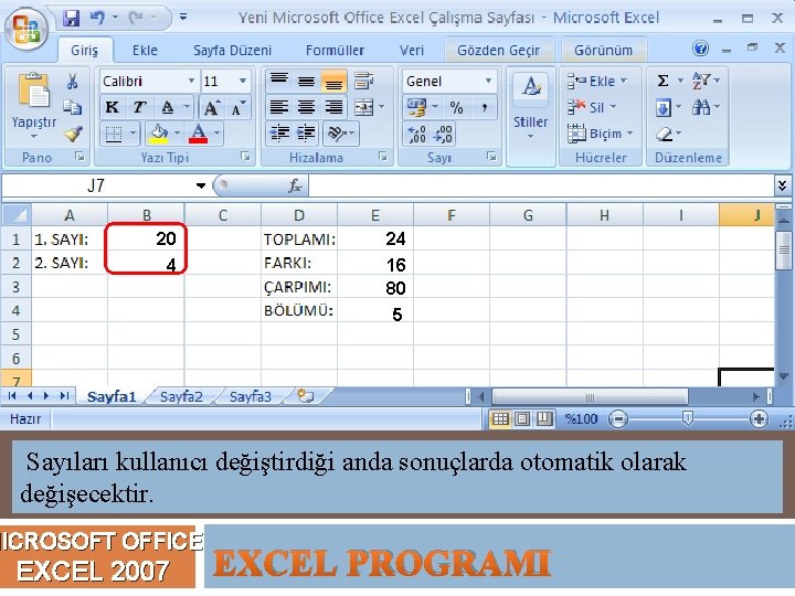 20 4 24 16 80 5 Sayıları kullanıcı değiştirdiği anda sonuçlarda otomatik olarak değişecektir.