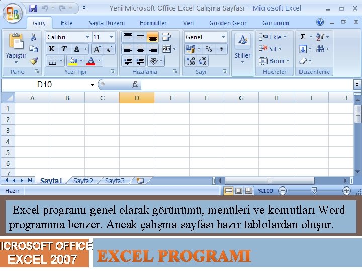 Excel programı genel olarak görünümü, menüleri ve komutları Word programına benzer. Ancak çalışma sayfası