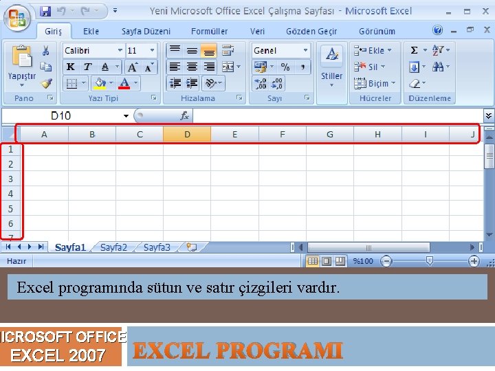 Excel programında sütun ve satır çizgileri vardır. MICROSOFT OFFICE EXCEL 2007 EXCEL PROGRAMI 