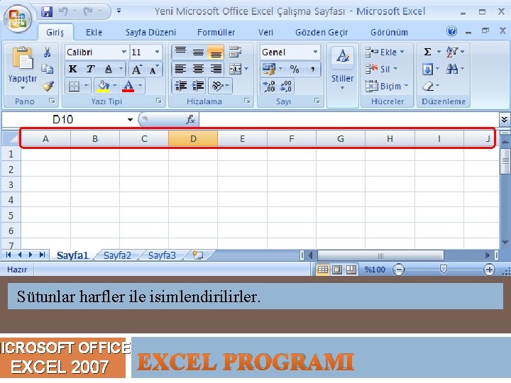 Sütunlar harfler ile isimlendirilirler. MICROSOFT OFFICE EXCEL 2007 EXCEL PROGRAMI 