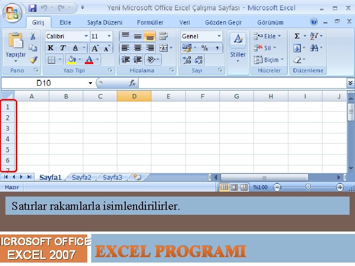 Satırlar rakamlarla isimlendirilirler. MICROSOFT OFFICE EXCEL 2007 EXCEL PROGRAMI 