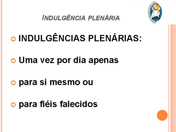 INDULGÊNCIA PLENÁRIA INDULGÊNCIAS PLENÁRIAS: Uma vez por dia apenas para si mesmo ou para