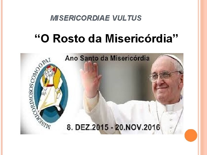 MISERICORDIAE VULTUS “O Rosto da Misericórdia” 