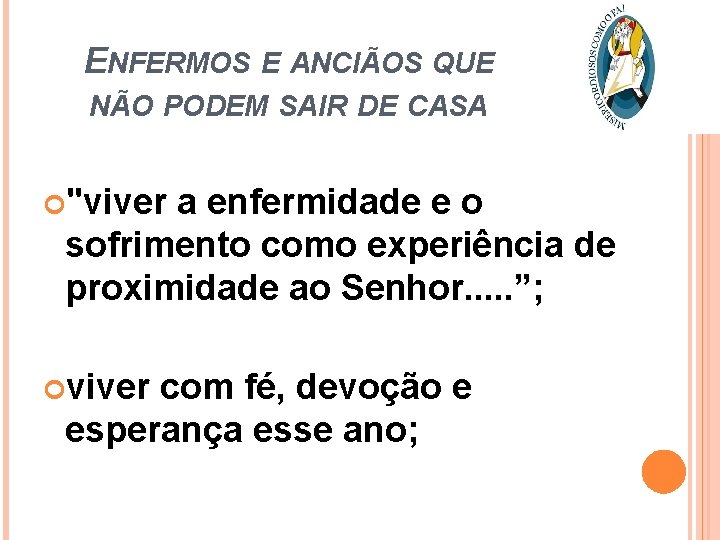 ENFERMOS E ANCIÃOS QUE NÃO PODEM SAIR DE CASA "viver a enfermidade e o