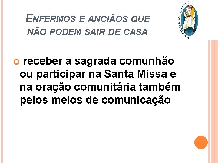 ENFERMOS E ANCIÃOS QUE NÃO PODEM SAIR DE CASA receber a sagrada comunhão ou