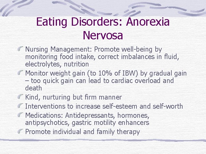 Eating Disorders: Anorexia Nervosa Nursing Management: Promote well-being by monitoring food intake, correct imbalances