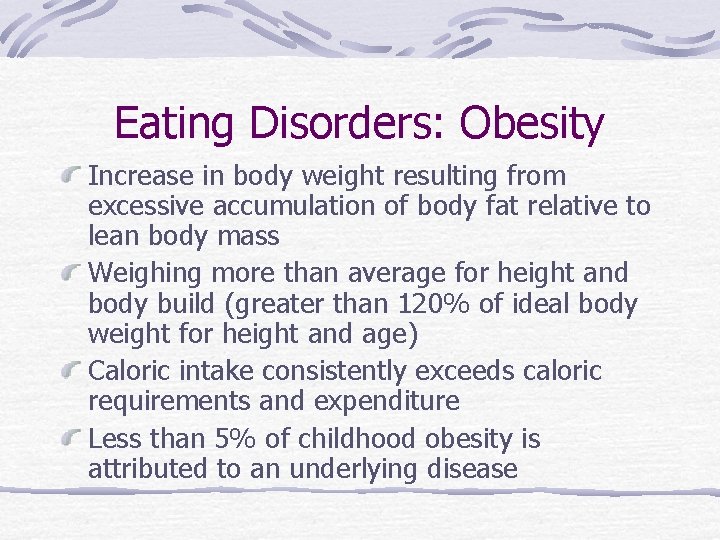 Eating Disorders: Obesity Increase in body weight resulting from excessive accumulation of body fat