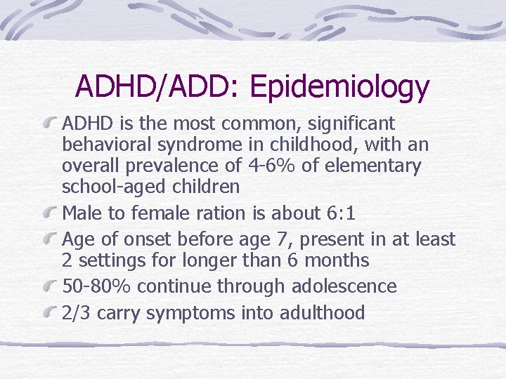 ADHD/ADD: Epidemiology ADHD is the most common, significant behavioral syndrome in childhood, with an