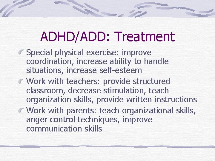 ADHD/ADD: Treatment Special physical exercise: improve coordination, increase ability to handle situations, increase self-esteem