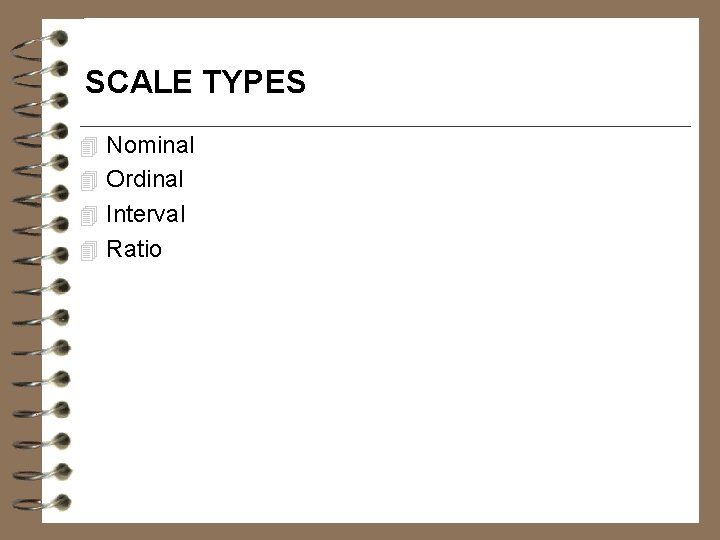 SCALE TYPES 4 Nominal 4 Ordinal 4 Interval 4 Ratio 