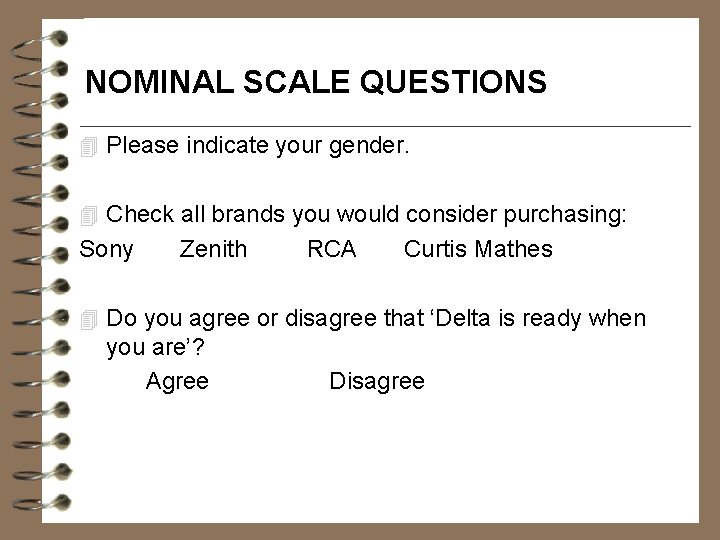 NOMINAL SCALE QUESTIONS 4 Please indicate your gender. 4 Check all brands you would