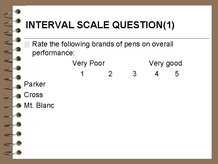INTERVAL SCALE QUESTION(1) 4 Rate the following brands of pens on overall performance: Very