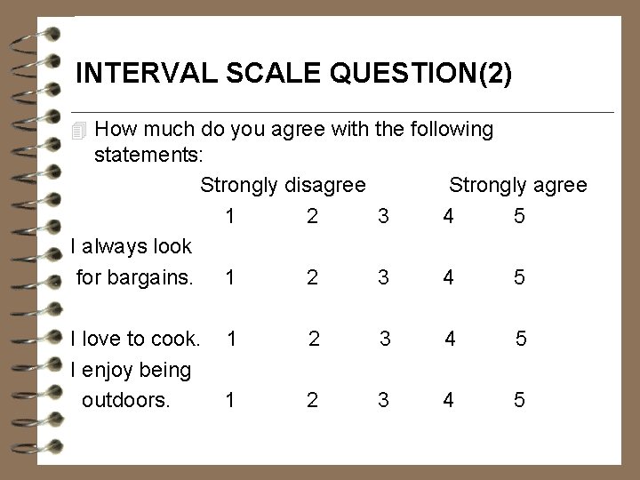 INTERVAL SCALE QUESTION(2) 4 How much do you agree with the following statements: Strongly