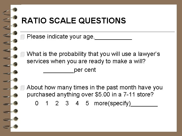 RATIO SCALE QUESTIONS 4 Please indicate your age. ______ 4 What is the probability