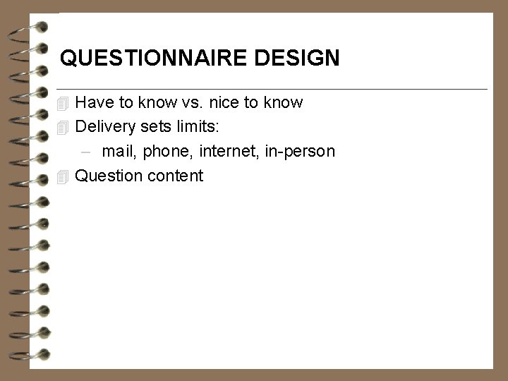 QUESTIONNAIRE DESIGN 4 Have to know vs. nice to know 4 Delivery sets limits: