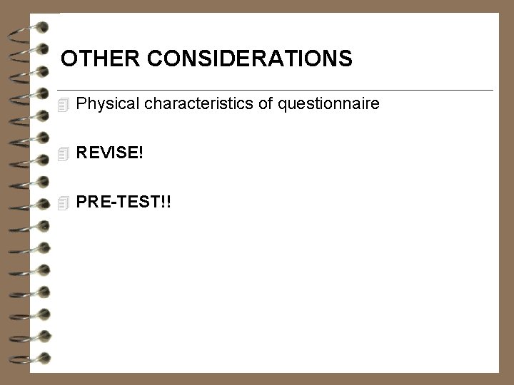 OTHER CONSIDERATIONS 4 Physical characteristics of questionnaire 4 REVISE! 4 PRE-TEST!! 