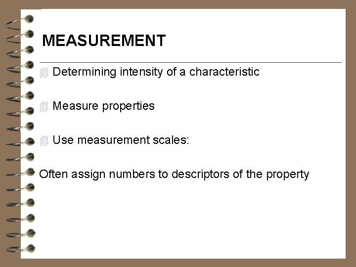 MEASUREMENT 4 Determining intensity of a characteristic 4 Measure properties 4 Use measurement scales:
