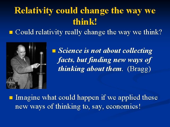 Relativity could change the way we think! n Could relativity really change the way