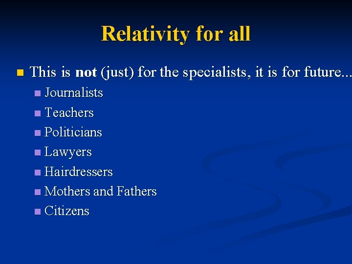 Relativity for all n This is not (just) for the specialists, it is for