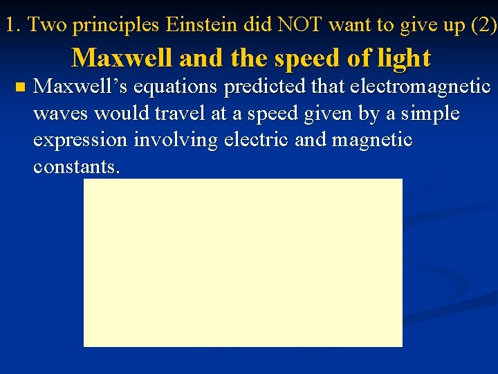 1. Two principles Einstein did NOT want to give up (2) Maxwell and the