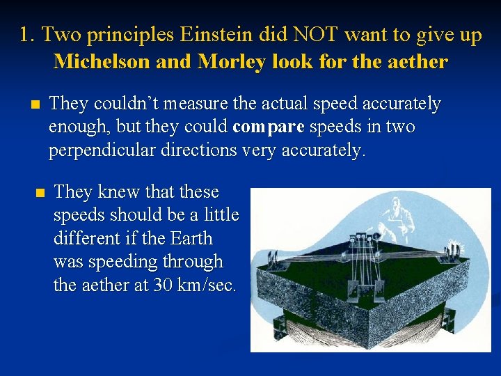 1. Two principles Einstein did NOT want to give up Michelson and Morley look