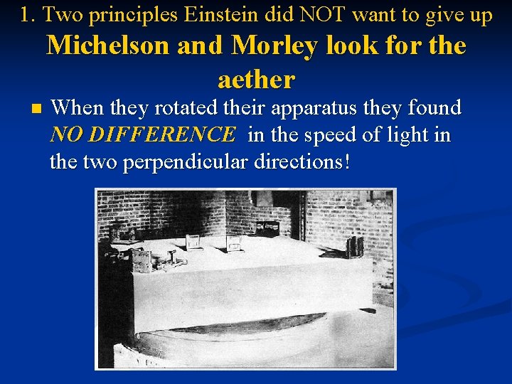 1. Two principles Einstein did NOT want to give up Michelson and Morley look