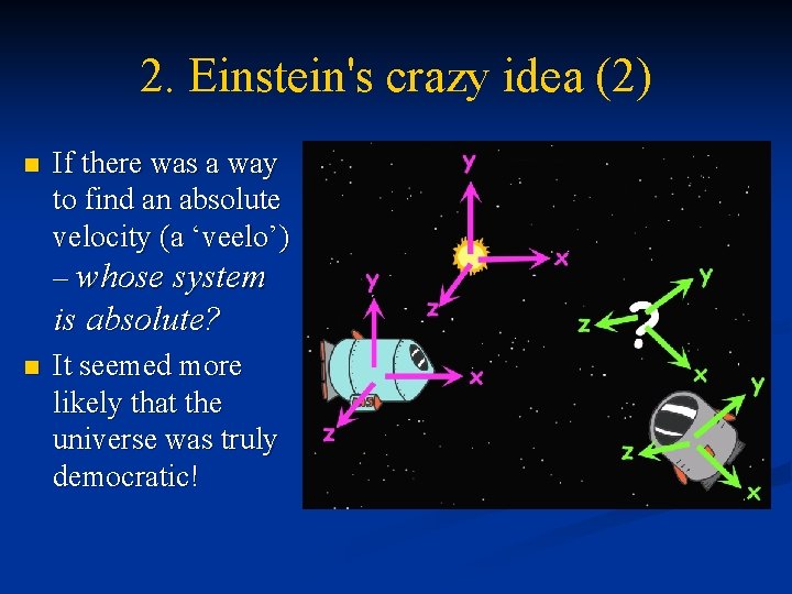 2. Einstein's crazy idea (2) n If there was a way to find an