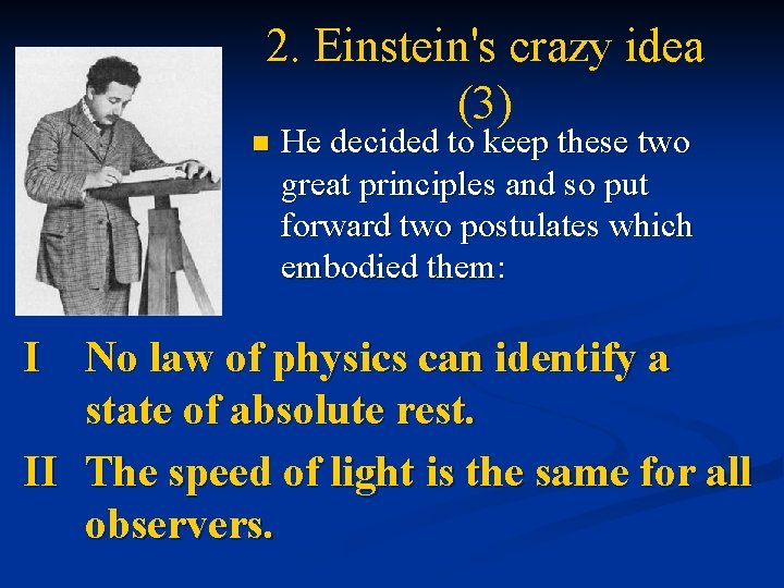 2. Einstein's crazy idea (3) n He decided to keep these two great principles