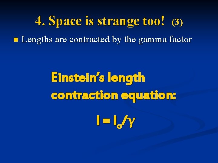 4. Space is strange too! n (3) Lengths are contracted by the gamma factor