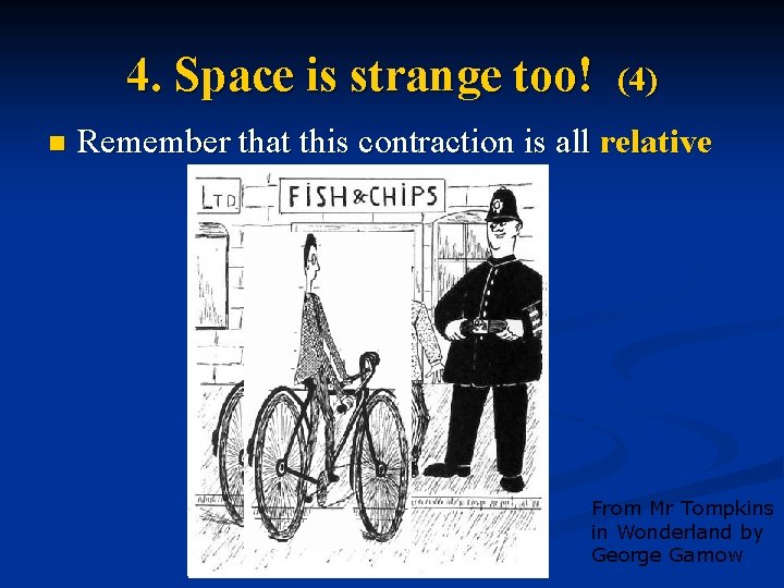 4. Space is strange too! n (4) Remember that this contraction is all relative