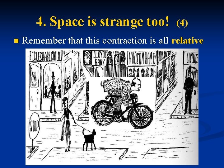 4. Space is strange too! n (4) Remember that this contraction is all relative