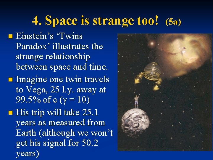 4. Space is strange too! Einstein’s ‘Twins Paradox’ illustrates the strange relationship between space