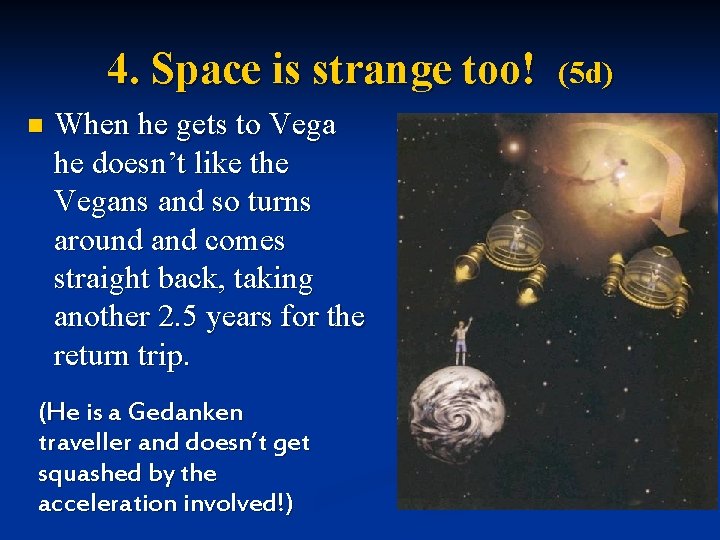 4. Space is strange too! n When he gets to Vega he doesn’t like
