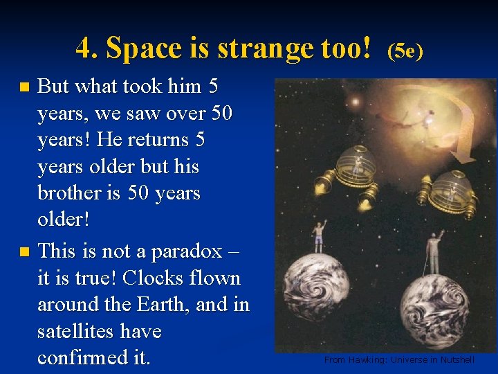 4. Space is strange too! But what took him 5 years, we saw over