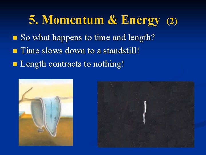 5. Momentum & Energy So what happens to time and length? n Time slows